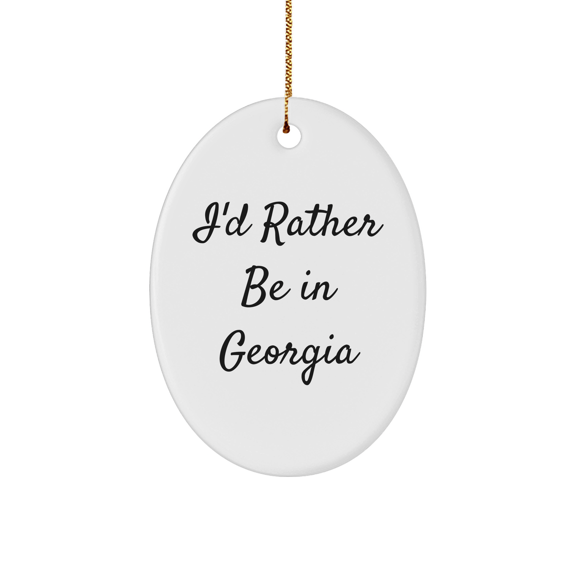 Georgia Oval Ornament, 'I'd Rather Be In Georgia' Funny Quote, White, Oval Shaped, Gifts from Men to Women for Friends and Family, Christmas Unique Presents - Victory Thru Vision 