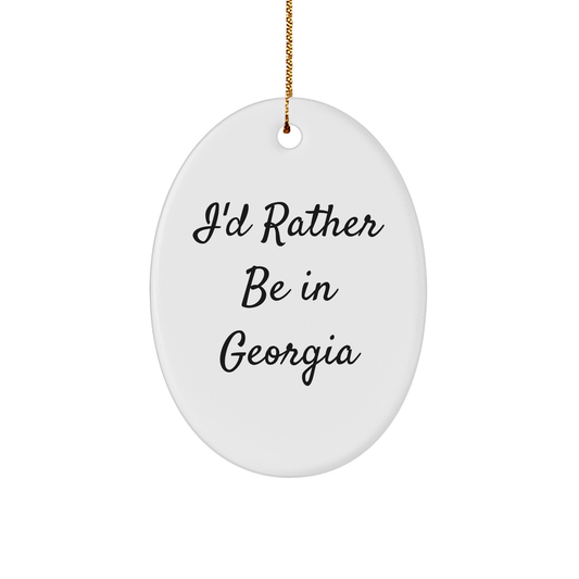 Georgia Oval Ornament, 'I'd Rather Be In Georgia' Funny Quote, White, Oval Shaped, Gifts from Men to Women for Friends and Family, Christmas Unique Presents - Victory Thru Vision 