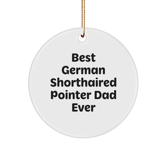 German Shorthaired Pointer Dad Ever Gifts for Men, Circle Ornament for Christmas - 'Best German Shorthaired Pointer Dad Ever' Quote, White, 2.75" Tall, 0.5 oz, Durable MDF with High-Gloss Finish - Victory Thru Vision 