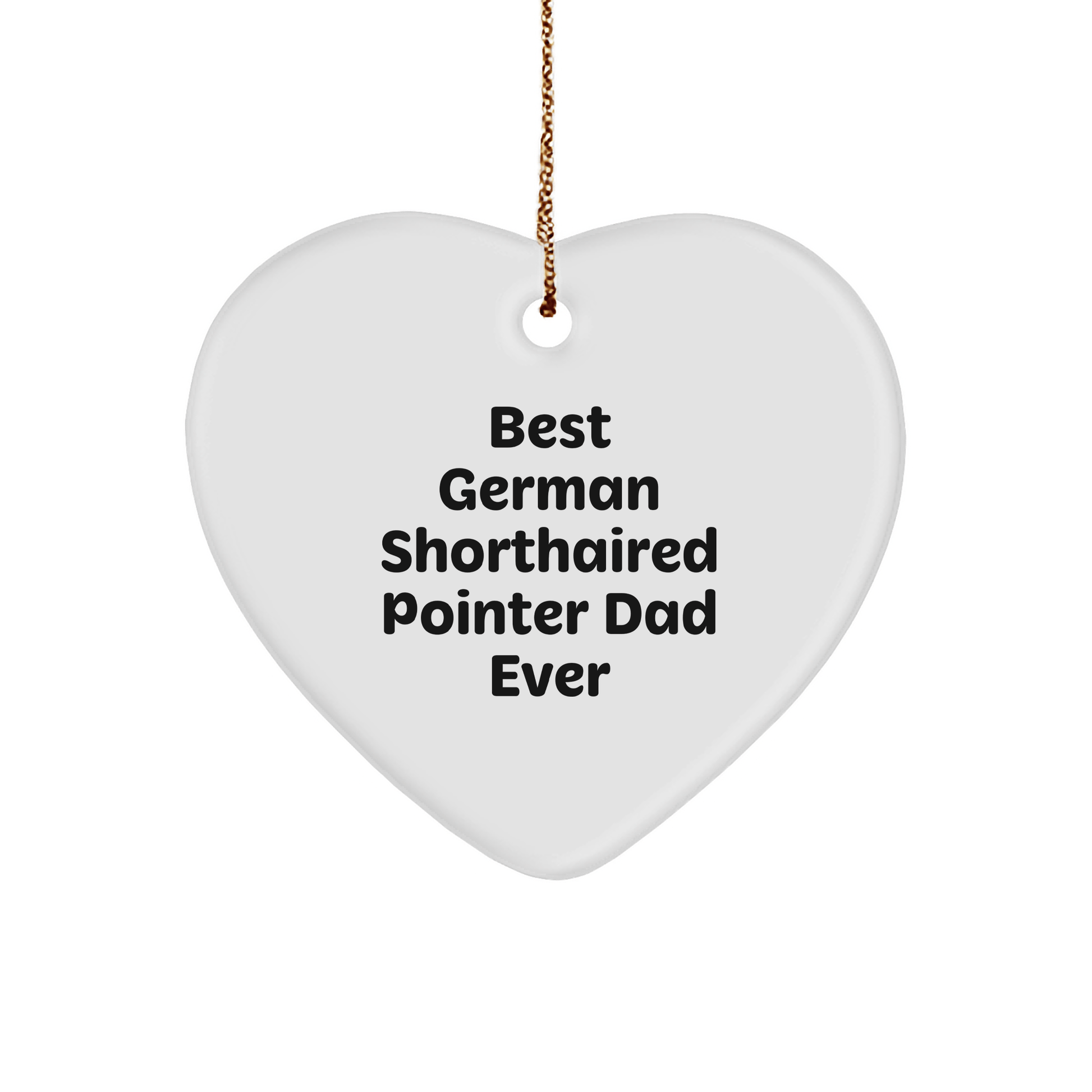 German Shorthaired Pointer Dad Ever Gifts from Family to Best Dog Lover Christmas Unique Heart Ornament - Victory Thru Vision 