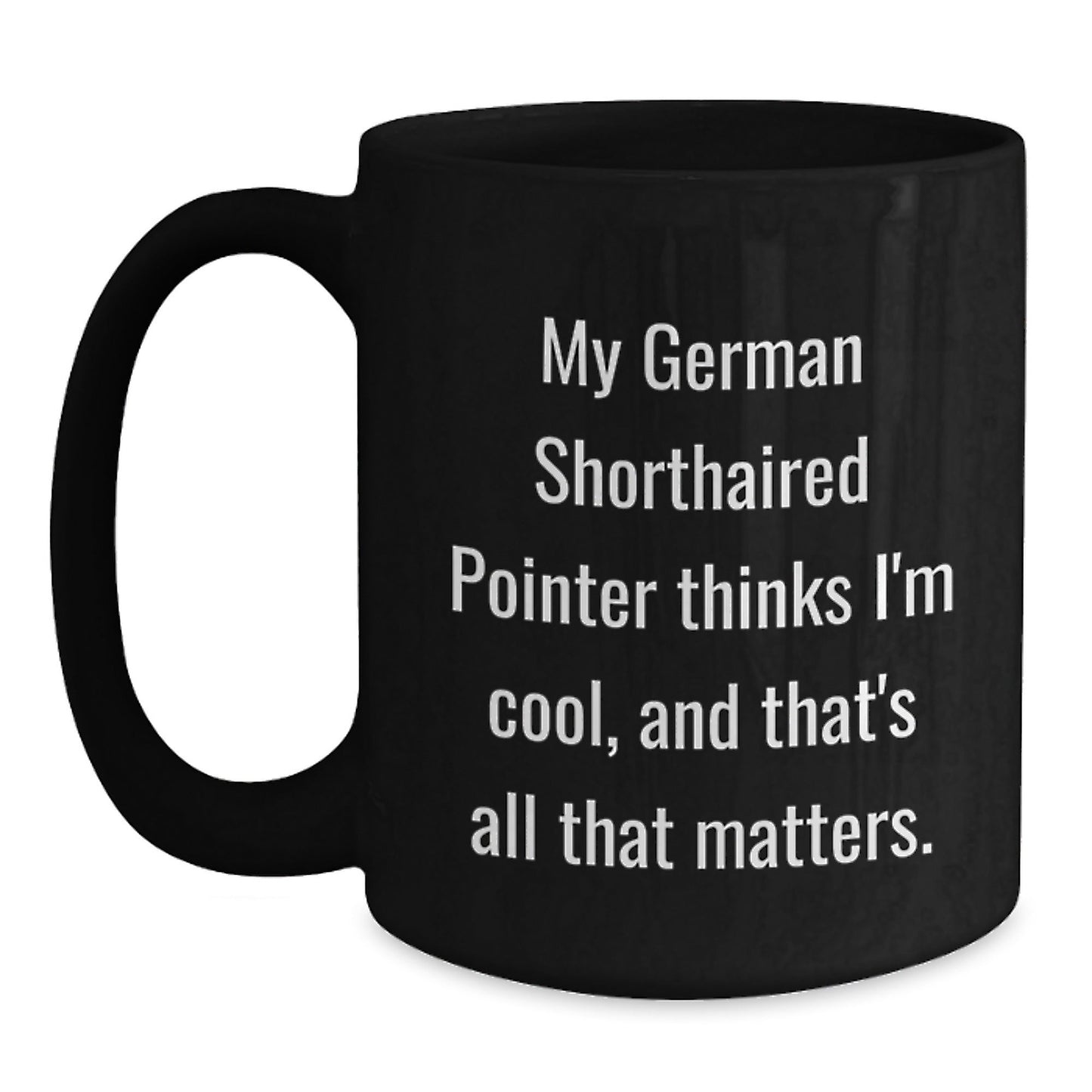 German Shorthaired Pointer Dog Funny Coffee Mug Gifts from Friends to Family - Birthday Unique Gifts - Victory Thru Vision