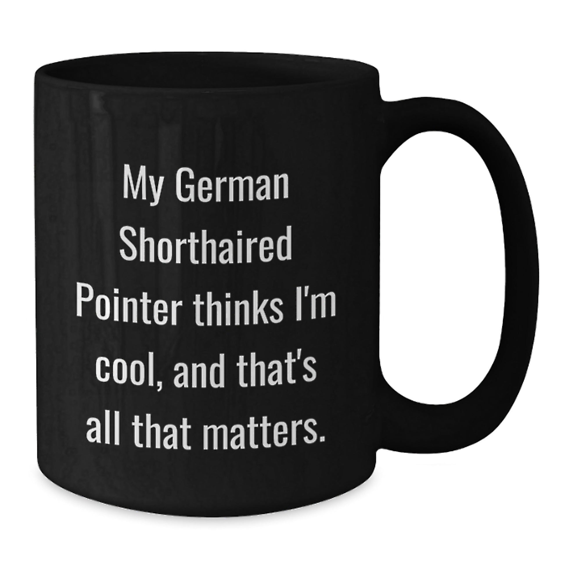 German Shorthaired Pointer Dog Funny Coffee Mug Gifts from Friends to Family - Birthday Unique Gifts - Victory Thru Vision