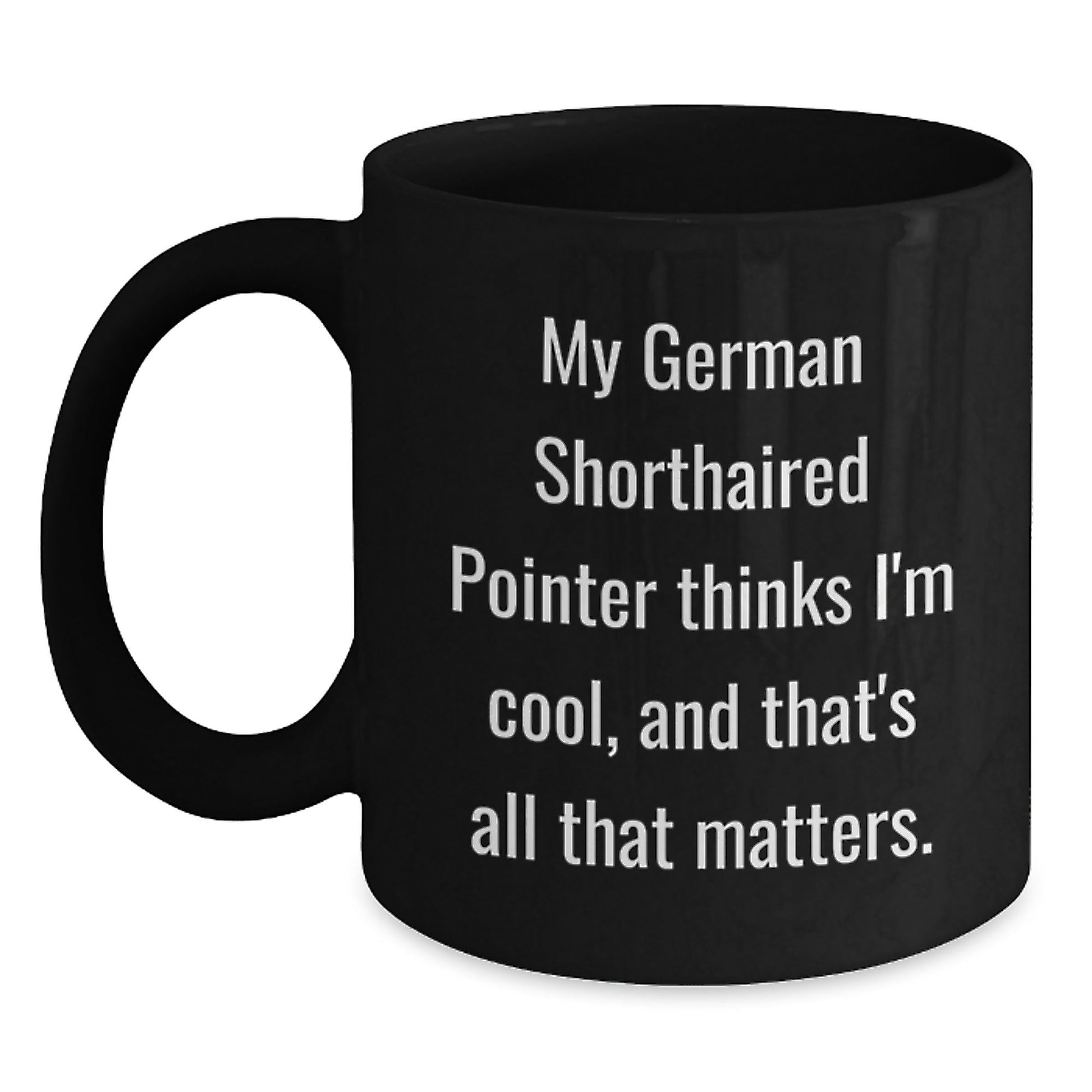 German Shorthaired Pointer Dog Funny Coffee Mug Gifts from Friends to Family - Birthday Unique Gifts - Victory Thru Vision