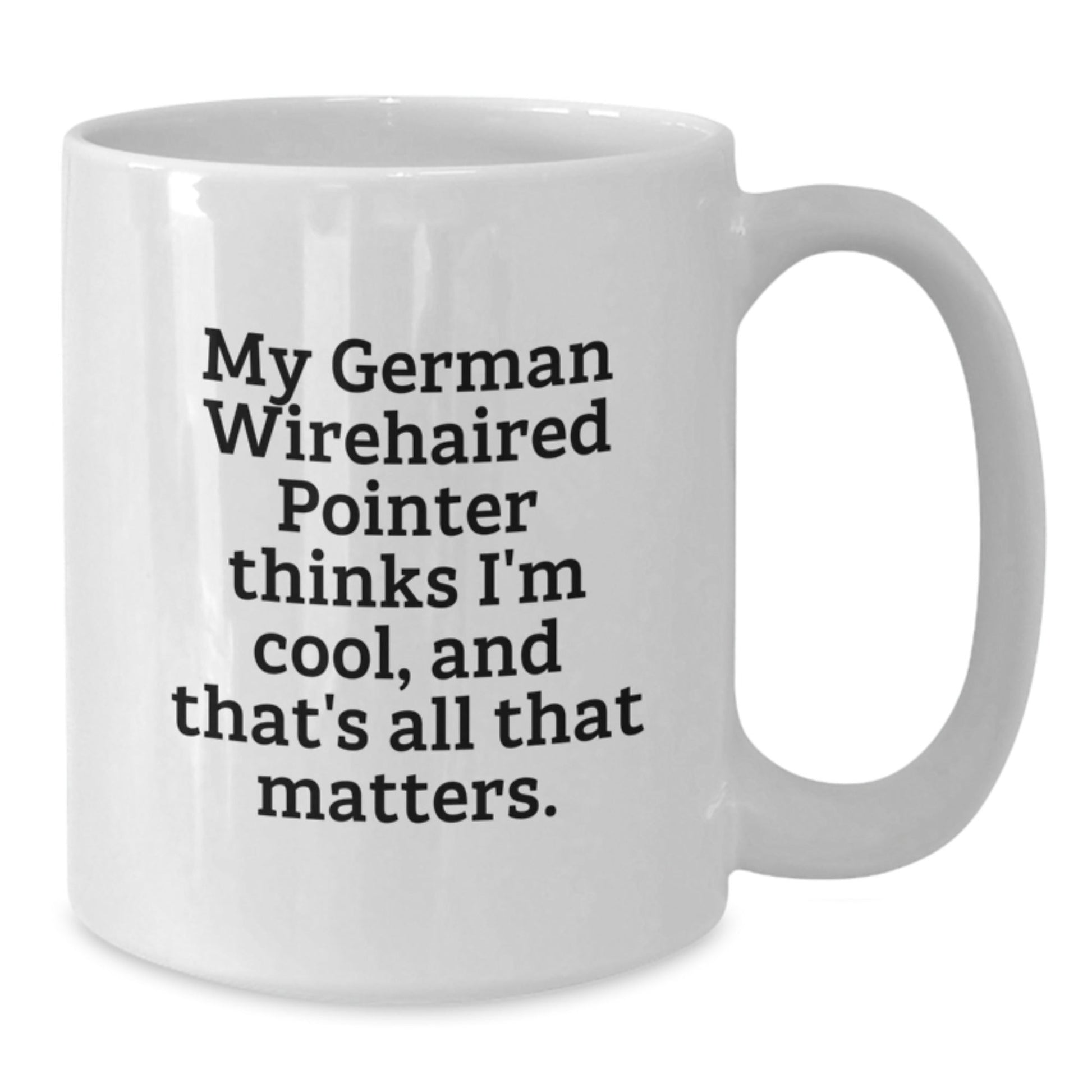 German Wirehaired Pointer Dog Gifts, Funny Quote Mugs, Gifts from Friends for German Wirehaired Pointer Dog Lovers, White Coffee Mug, Birthday Unique Gifts - Victory Thru Vision