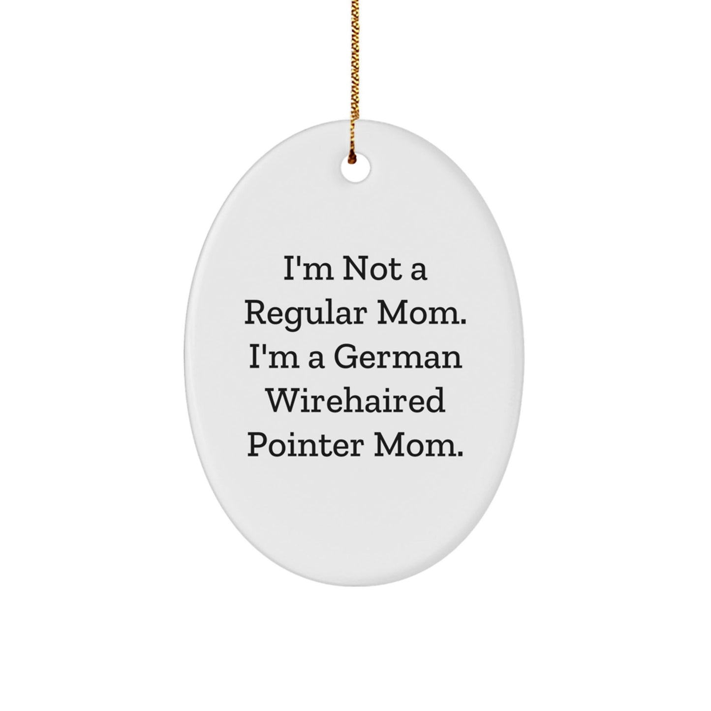 German Wirehaired Pointer Dog Mom Funny Oval Ornament Gifts for Friends, Christmas Unique Gifts from Mom to Family - Victory Thru Vision