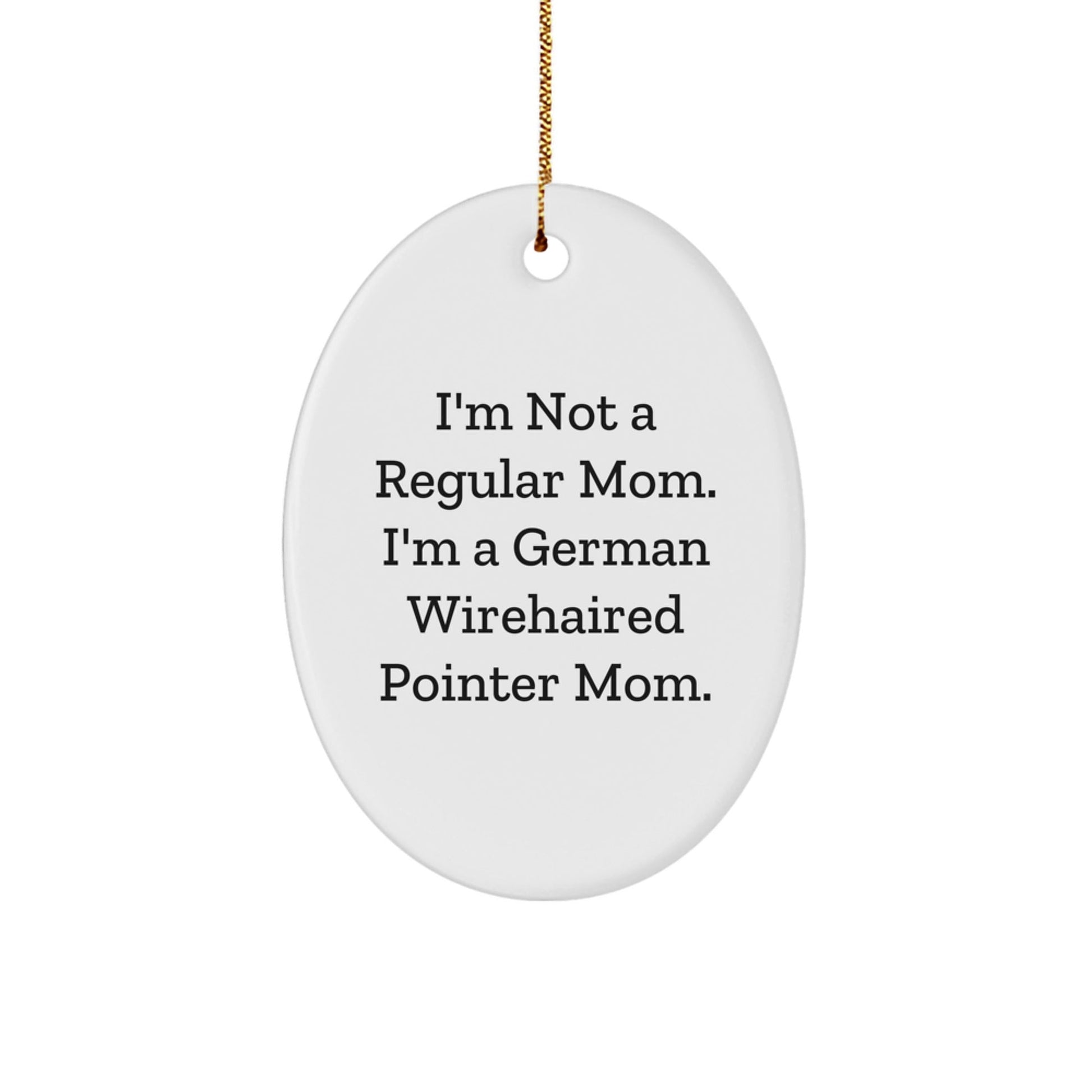 German Wirehaired Pointer Dog Mom Funny Oval Ornament Gifts for Friends, Christmas Unique Gifts from Mom to Family - Victory Thru Vision
