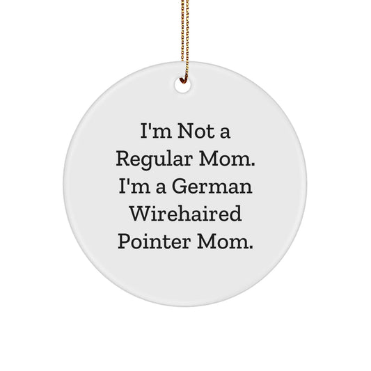 German Wirehaired Pointer Dog Mom Gifts for Men, Women, and Friends - Funny Circle Ornament with 'I'm Not A Regular Mom. I'm A German Wirehaired Pointer Mom.' Quote, Christmas Unique Presents - Victory Thru Vision