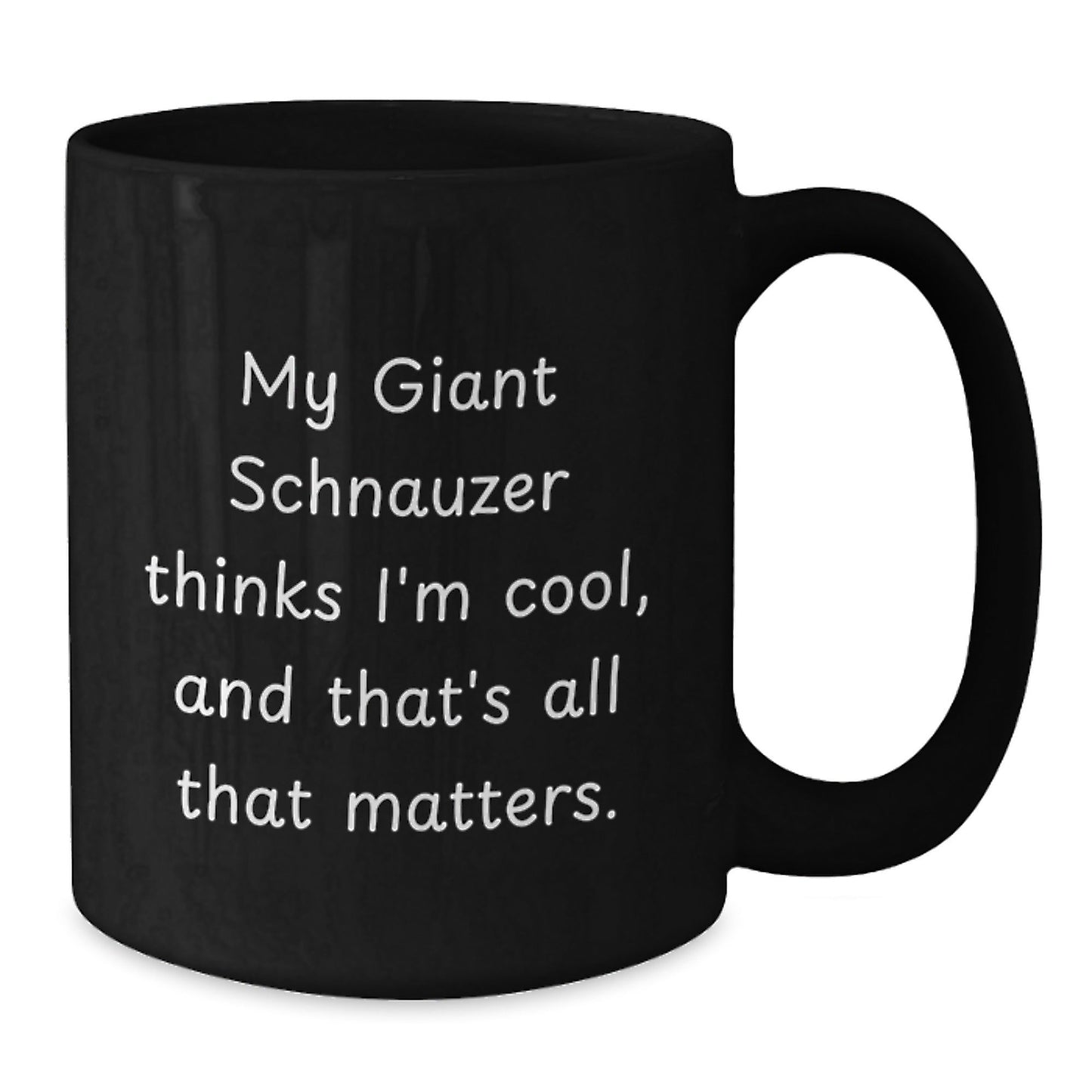 Giant Schnauzer Dog Funny Gifts from Men to Friends - My Giant Schnauzer Thinks I'm Cool, And That's All That Matters. Black Coffee Mug for Birthday Unique Gifts - Victory Thru Vision