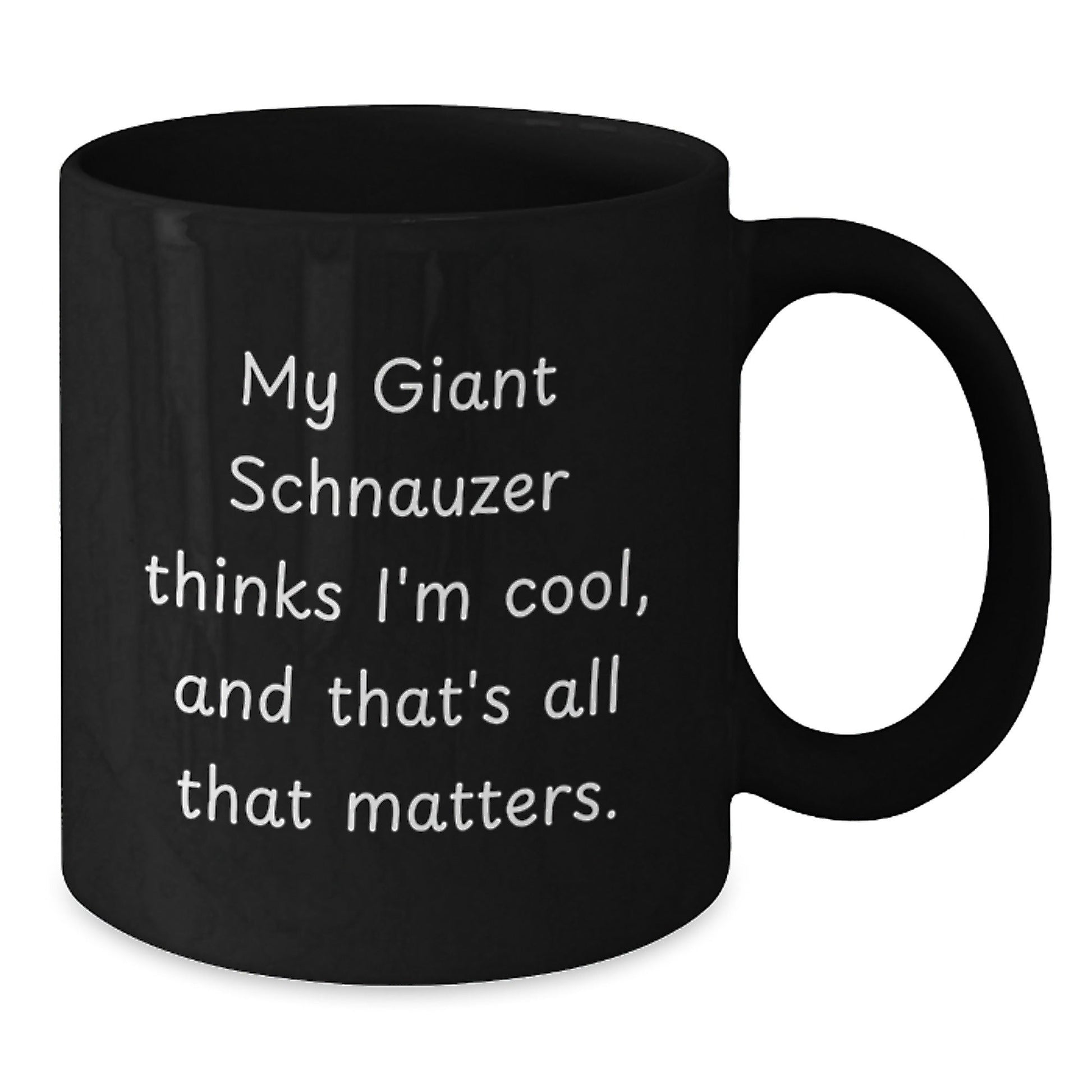 Giant Schnauzer Dog Funny Gifts from Men to Friends - My Giant Schnauzer Thinks I'm Cool, And That's All That Matters. Black Coffee Mug for Birthday Unique Gifts - Victory Thru Vision