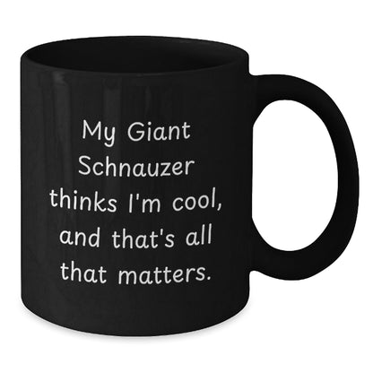 Giant Schnauzer Dog Funny Gifts from Men to Friends - My Giant Schnauzer Thinks I'm Cool, And That's All That Matters. Black Coffee Mug for Birthday Unique Gifts - Victory Thru Vision
