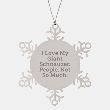 Giant Schnauzer Dog Lovers' Funny Christmas Unique Gifts from Friends, Snowflake Ornament, 'I Love My Giant Schnauzer. People, Not So Much.' - Victory Thru Vision