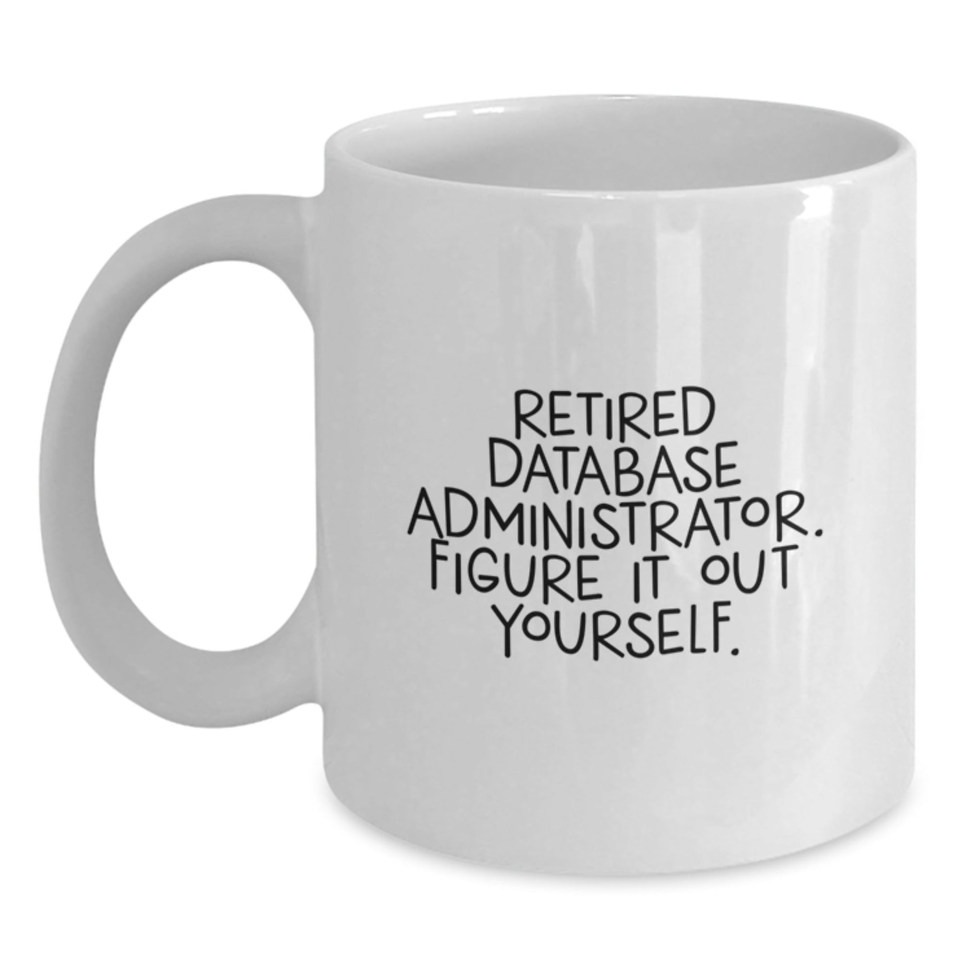 Gifts for Database Administrators, Funny White Coffee Mug, 'Retired, Figure It Out Yourself' - Perfect Birthday Unique Gift from Friends, Coworkers, or Family - Victory Thru Vision