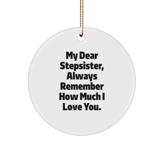 Gifts for Stepsisters - Funny Circle Ornament 'My Dear Stepsister, Always Remember How Much I Love You.' - White, 2.75'' Tall, Durable MDF, Sublimation Printing - Christmas Unique Gifts from Family - Victory Thru Vision