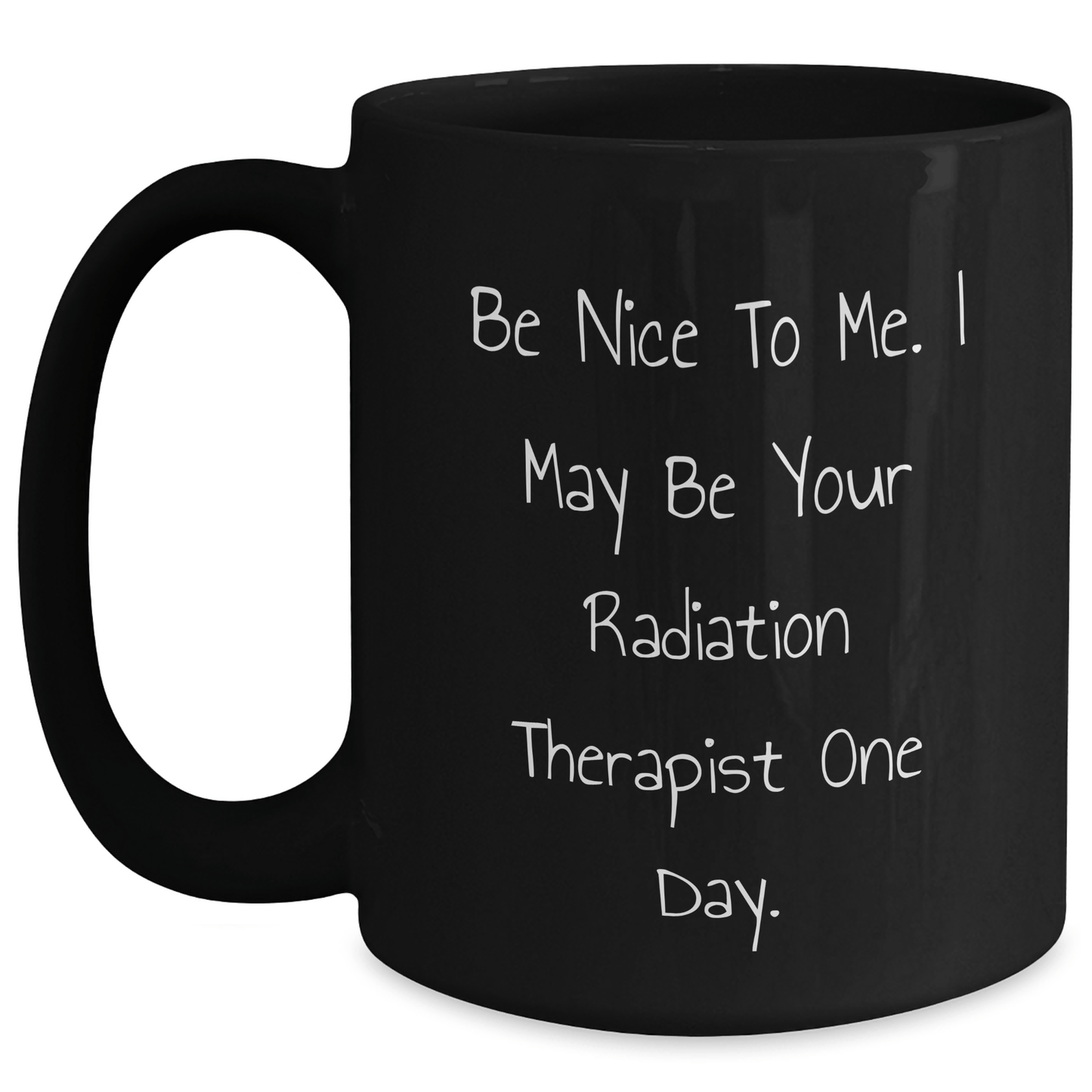 Gifts from Coworkers to Radiation Therapist, Funny Quote Black Coffee Mug, Graduation Unique Gifts, Be Nice To Me - Victory Thru Vision