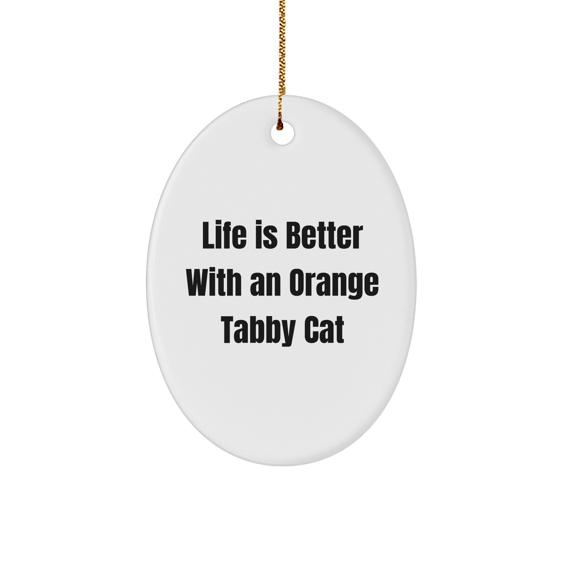 Gifts from Family for Orange Tabby Cat Lovers - 'Life Is Better With An Orange Tabby Cat' Oval Ornament for Christmas - Victory Thru Vision