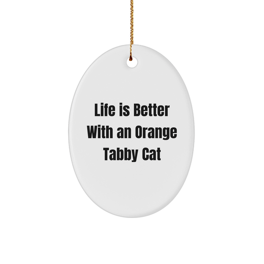 Gifts from Family for Orange Tabby Cat Lovers - 'Life Is Better With An Orange Tabby Cat' Oval Ornament for Christmas - Victory Thru Vision