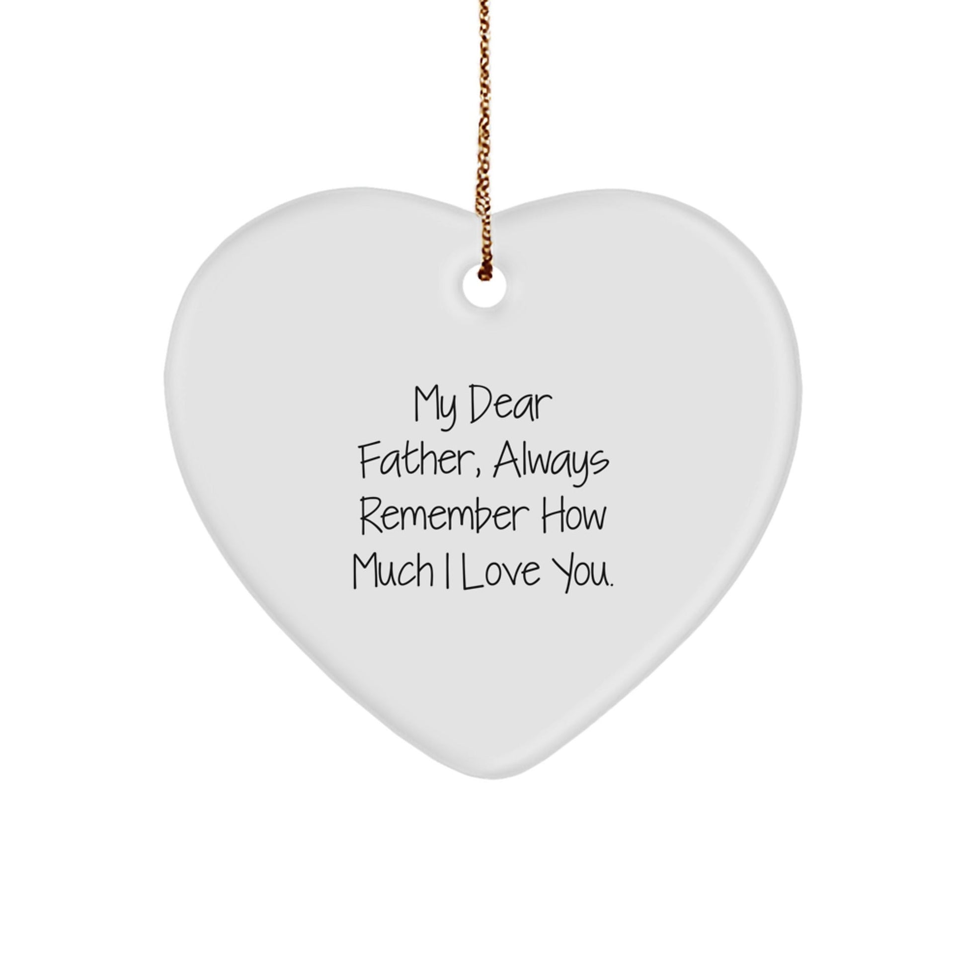 Gifts from Family, Heartfelt Father's Day Ornament, My Dear Father, Always Remember How Much I Love You., Christmas Unique Gifts for Dad - Victory Thru Vision