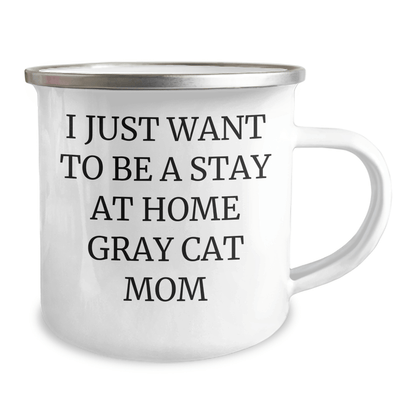 Gifts from Family - I Just Want To Be A Stay At Home Gray Cat Mom - Gray Cat Camping Mug for Dad on Father's Day, Funny Gray Cat Quote - Victory Thru Vision 