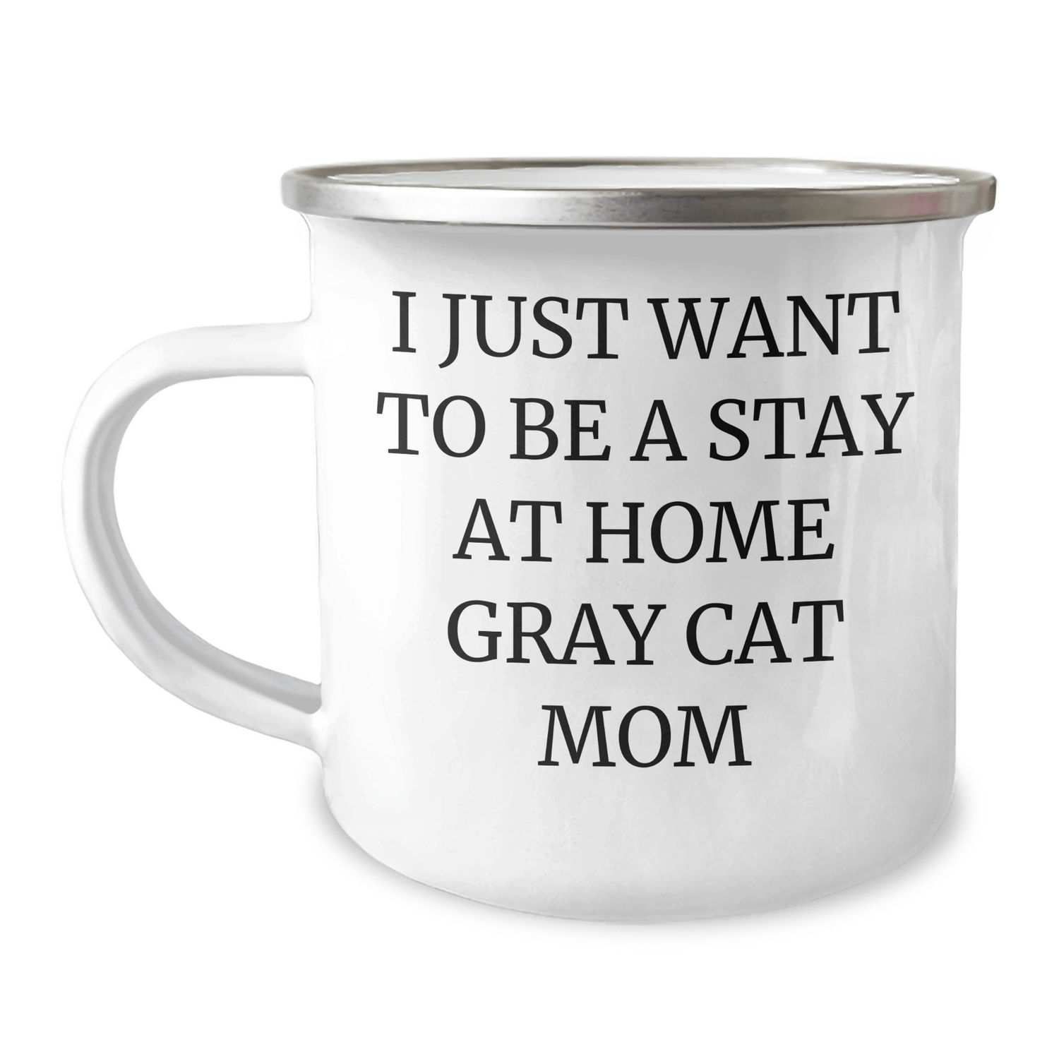 Gifts from Family - I Just Want To Be A Stay At Home Gray Cat Mom - Gray Cat Camping Mug for Dad on Father's Day, Funny Gray Cat Quote - Victory Thru Vision 