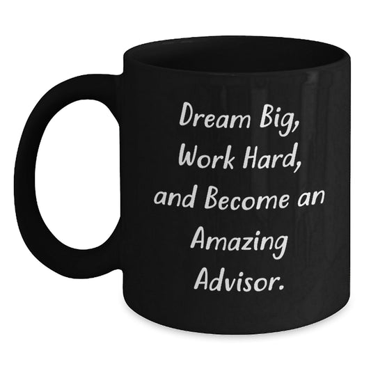 Gifts from Family to Amazing Advisors - 'Dream Big, Work Hard, And Become An Amazing Advisor.' Black Coffee Mug for Graduation - Victory Thru Vision
