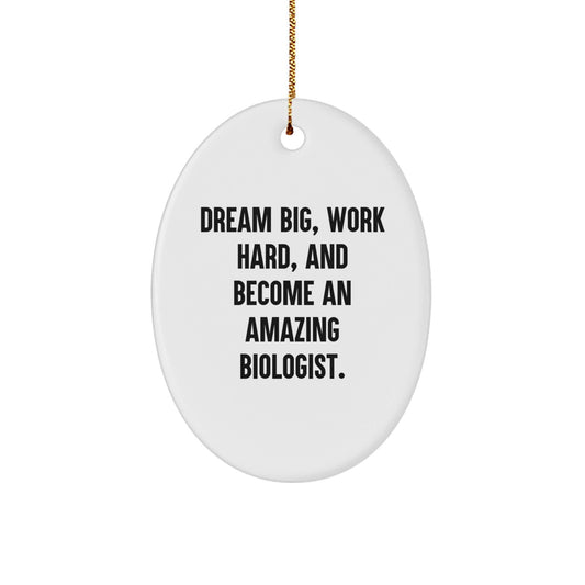 Gifts from Family to Biologist, 'Dream Big, Work Hard, And Become An Amazing Biologist.' Oval Ornament, White, 3.25'' tall, Perfect for Christmas - Victory Thru Vision