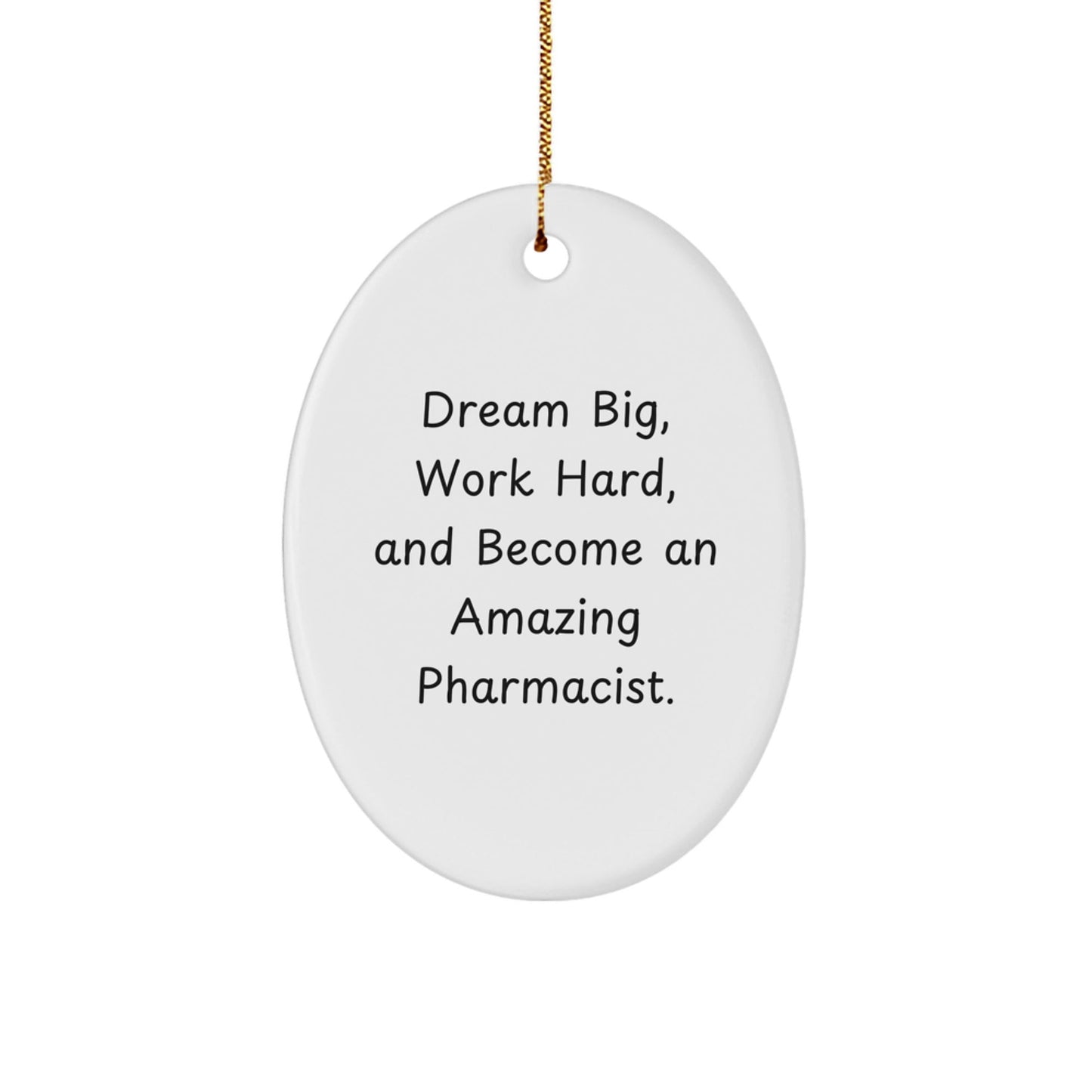 Gifts from Family to Pharmacist Friends - 'Dream Big, Work Hard, And Become An Amazing Pharmacist.' Oval Ornament for Christmas - Victory Thru Vision