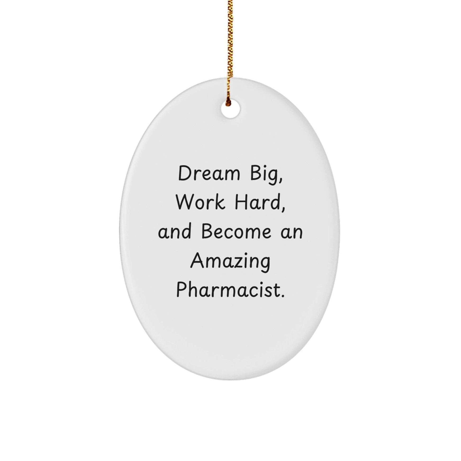 Gifts from Family to Pharmacist Friends - 'Dream Big, Work Hard, And Become An Amazing Pharmacist.' Oval Ornament for Christmas - Victory Thru Vision