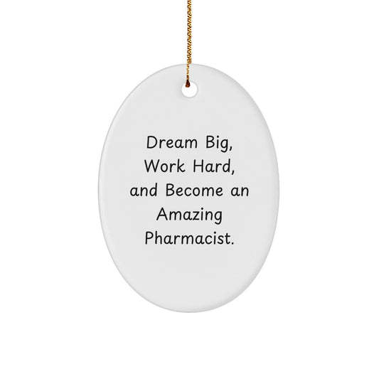 Gifts from Family to Pharmacist Friends - 'Dream Big, Work Hard, And Become An Amazing Pharmacist.' Oval Ornament for Christmas - Victory Thru Vision