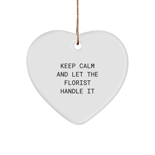 Gifts from Florists - Keep Calm And Let The Florist Handle It - Heart Ornament for Christmas - Victory Thru Vision