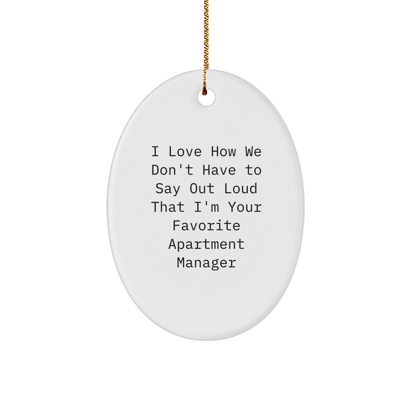Gifts from Friends and Family for Apartment Managers - I Love How We Don't Have To Say Out Loud That I'm Your Favorite - Oval Ornament, White, Christmas - Victory Thru Vision
