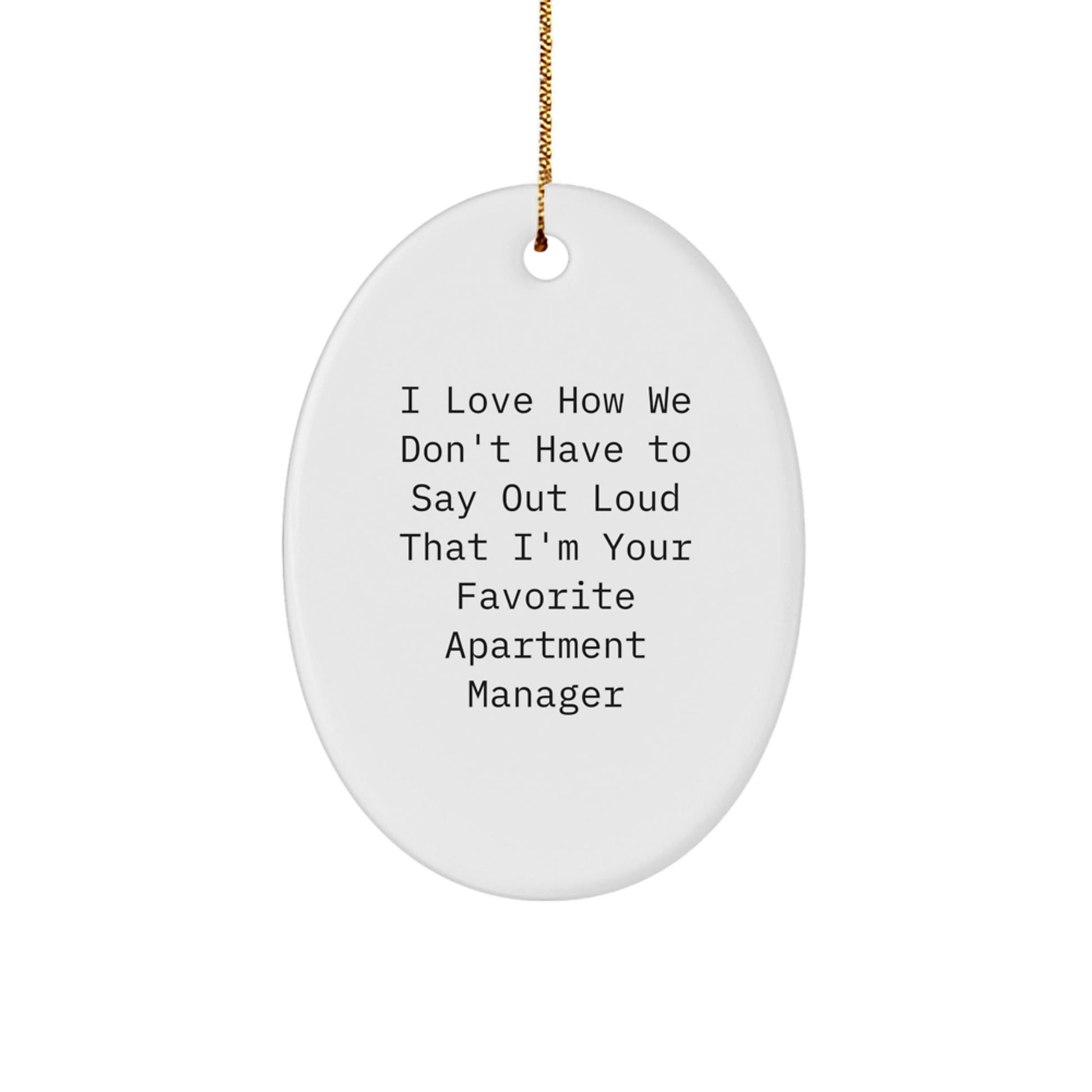 Gifts from Friends and Family for Apartment Managers - I Love How We Don't Have To Say Out Loud That I'm Your Favorite - Oval Ornament, White, Christmas - Victory Thru Vision