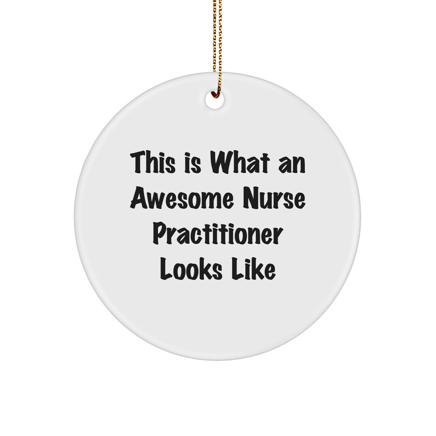 Gifts from Friends and Family for Awesome Nurse Practitioners, Inspirational Circle Ornament, This Is What An Awesome Nurse Practitioner Looks Like, Christmas Unique Gifts - Victory Thru Vision