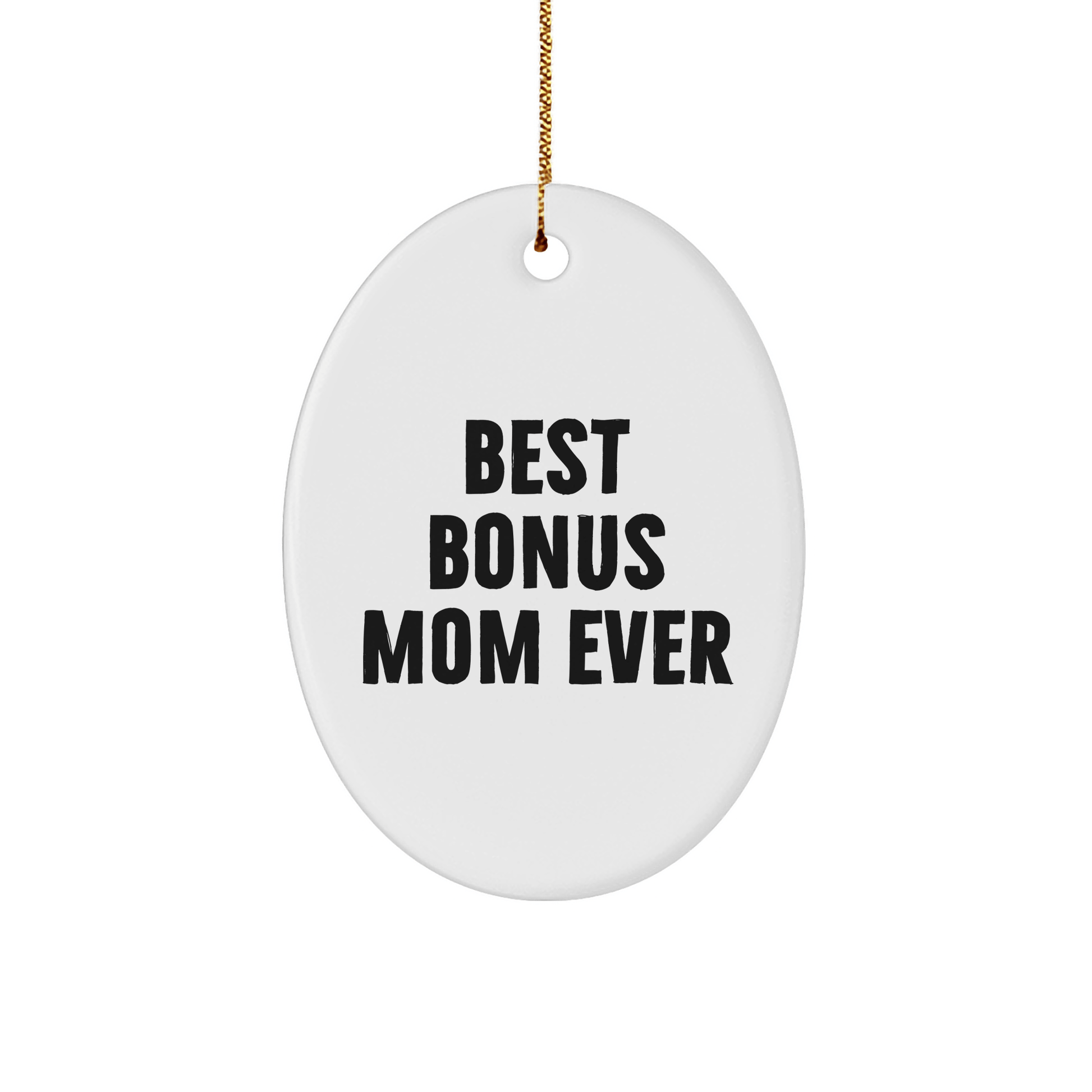 Gifts from Friends, Family, or Coworkers - Best Bonus Mom Ever Oval Ornament, White, 3.25" Tall, Christmas Unique Gifts for Bonus Mom - Victory Thru Vision 