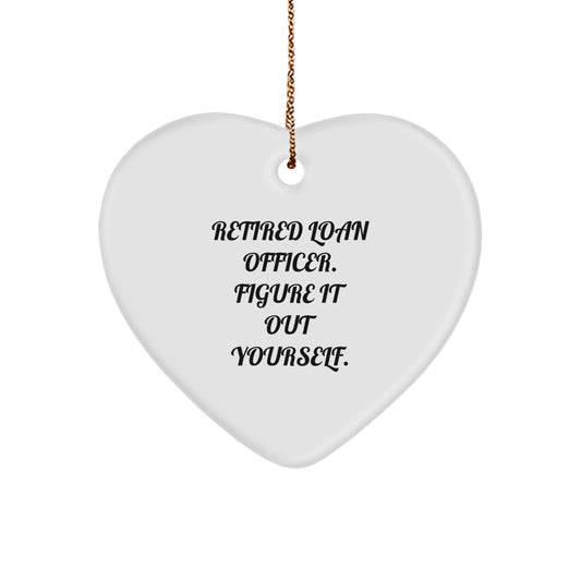 Gifts from Friends, Family, or Coworkers - 'Retired Loan Officer. Figure It Out Yourself.' Heart Ornament for Loan Officer Gifts - Christmas Unique Present - Victory Thru Vision