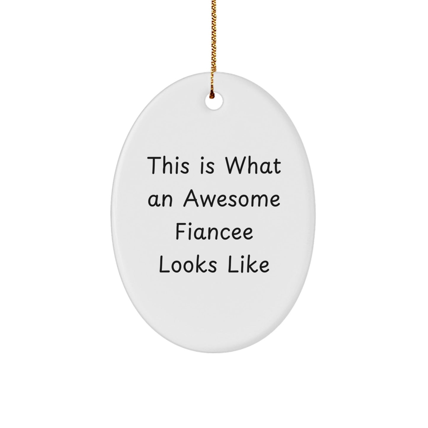 Gifts from Friends, Family, or Coworkers - This Is What An Awesome Fiancee Looks Like Oval Ornament, White, Christmas Unique Gifts for Her - Victory Thru Vision