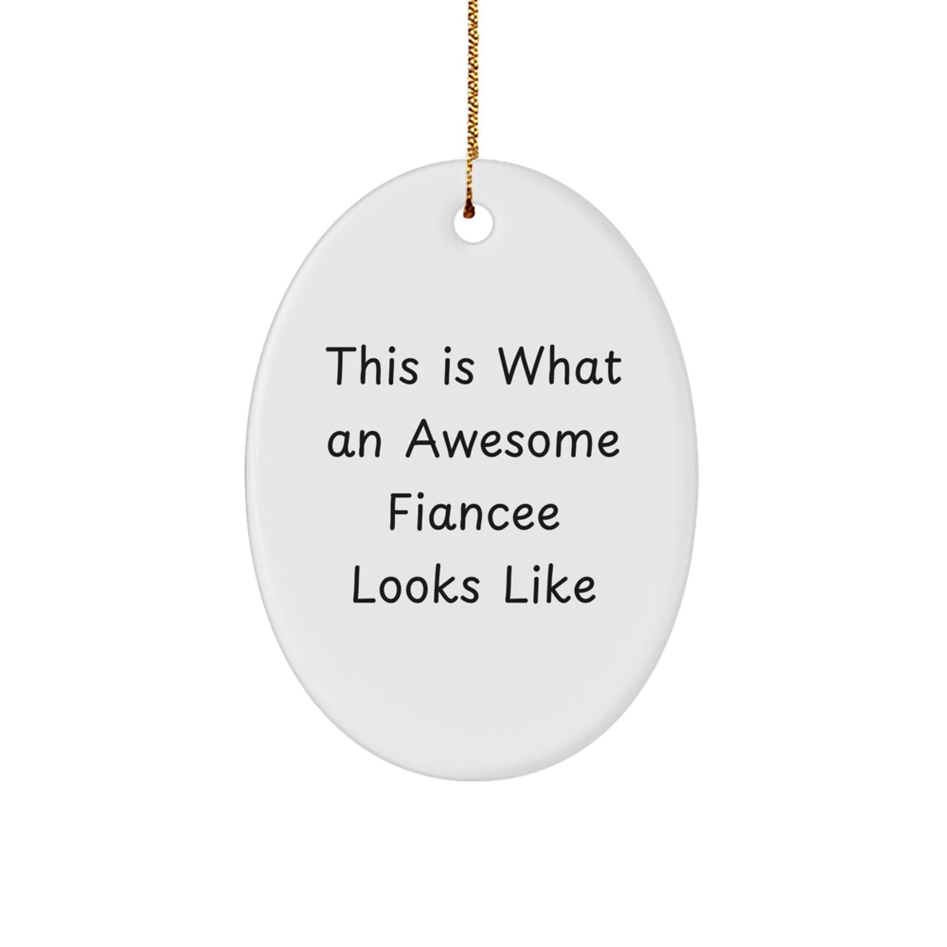 Gifts from Friends, Family, or Coworkers - This Is What An Awesome Fiancee Looks Like Oval Ornament, White, Christmas Unique Gifts for Her - Victory Thru Vision