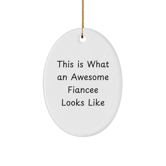 Gifts from Friends, Family, or Coworkers - This Is What An Awesome Fiancee Looks Like Oval Ornament, White, Christmas Unique Gifts for Her - Victory Thru Vision
