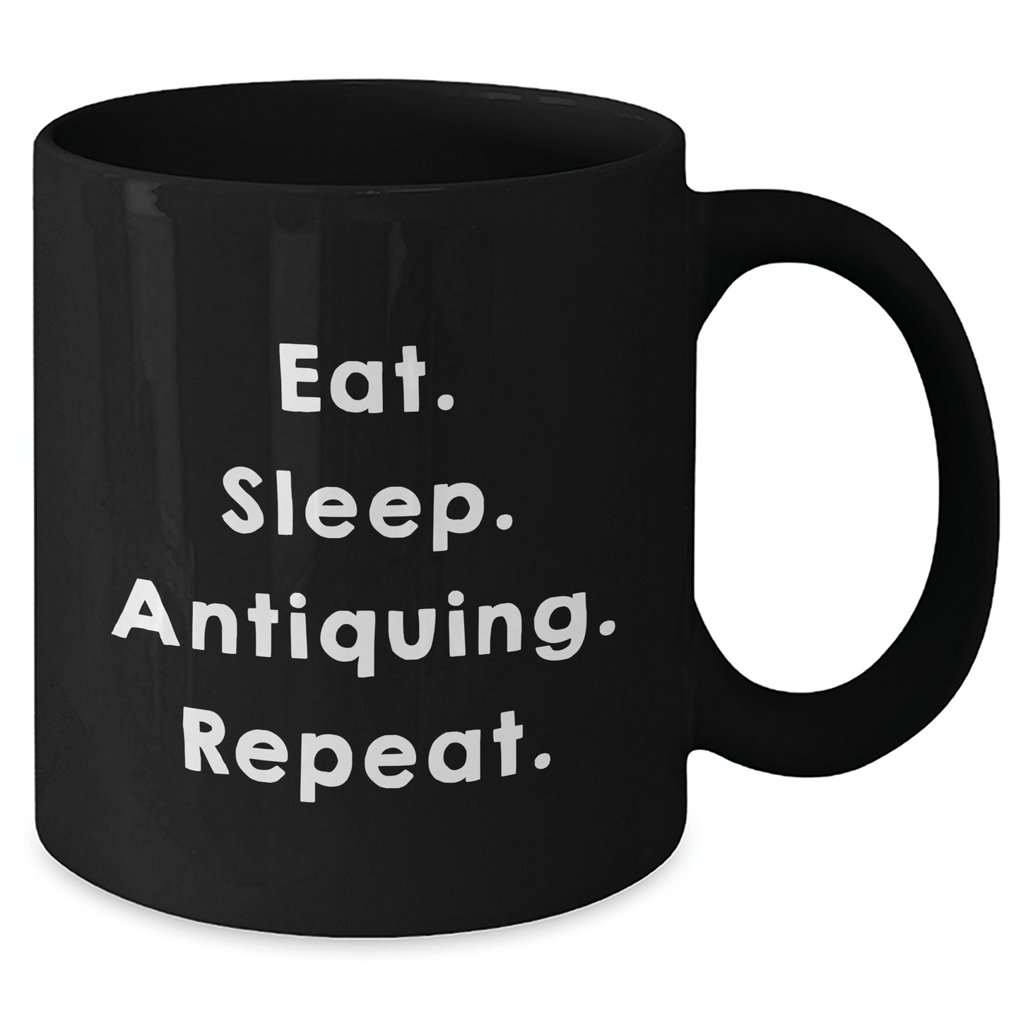 Gifts from Friends for Antiquing Enthusiasts - Eat. Sleep. Antiquing. Repeat. - Black Coffee Mug, Graduation Unique Gifts - Victory Thru Vision 