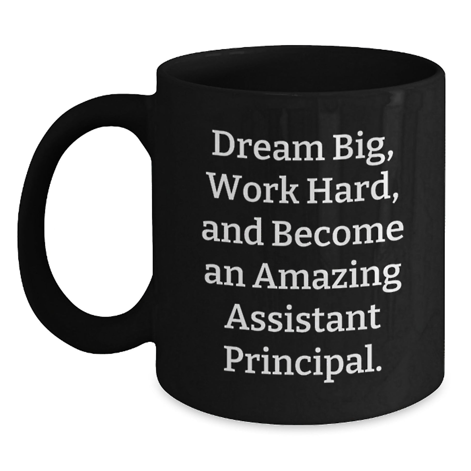 Gifts from Friends for Assistant Principals - 'Dream Big, Work Hard, And Become An Amazing Assistant Principal.' Funny Black Coffee Mug, Graduation Unique Gifts - Victory Thru Vision