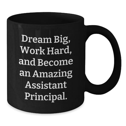 Gifts from Friends for Assistant Principals - 'Dream Big, Work Hard, And Become An Amazing Assistant Principal.' Funny Black Coffee Mug, Graduation Unique Gifts - Victory Thru Vision