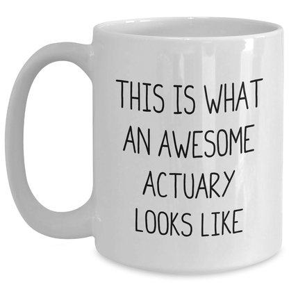 Gifts from Friends for Awesome Actuary Graduation, 'This Is What An Awesome Actuary Looks Like' Quote White Coffee Mug, 11oz or 15oz Ceramic - Victory Thru Vision 