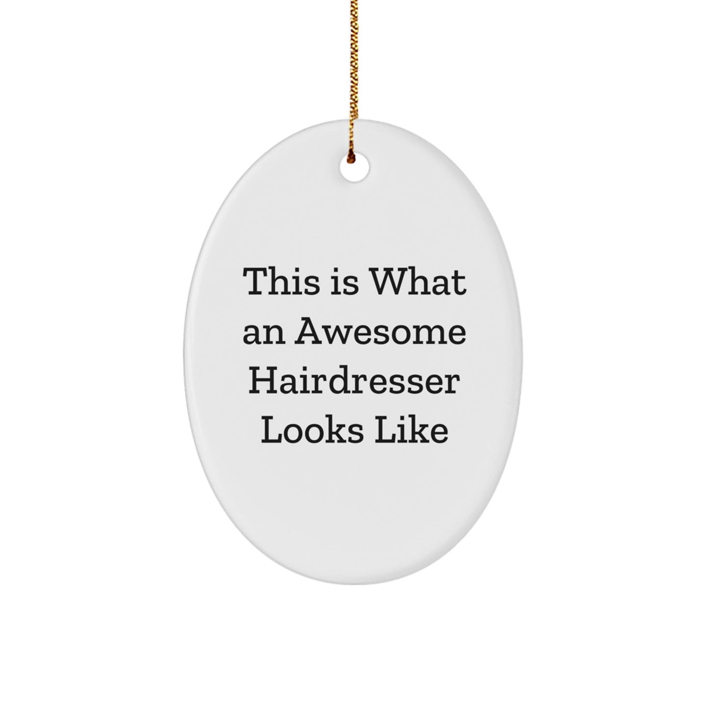 Gifts from Friends for Awesome Hairdressers - Oval Ornament - This Is What an Awesome Hairdresser Looks Like - White, 3.25'' Tall - Christmas Unique Gifts for Hairdressers, Friends, or Coworkers - Victory Thru Vision