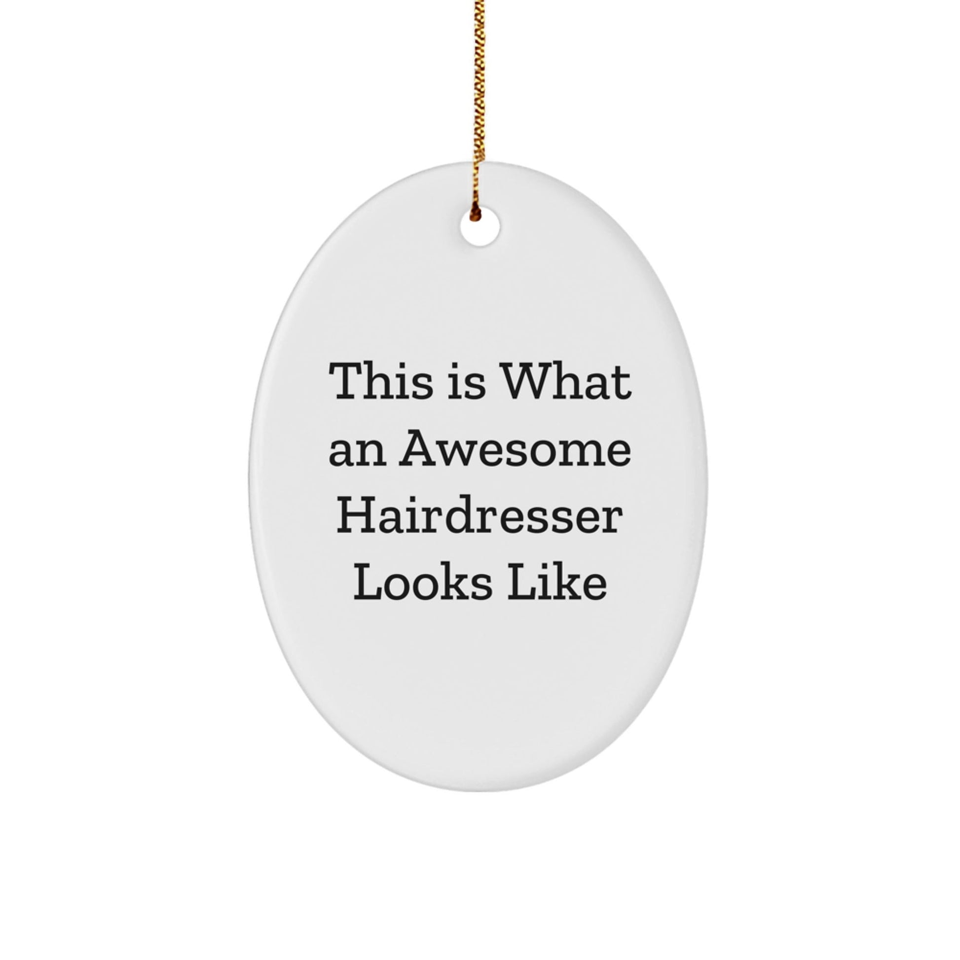 Gifts from Friends for Awesome Hairdressers - Oval Ornament - This Is What an Awesome Hairdresser Looks Like - White, 3.25'' Tall - Christmas Unique Gifts for Hairdressers, Friends, or Coworkers - Victory Thru Vision