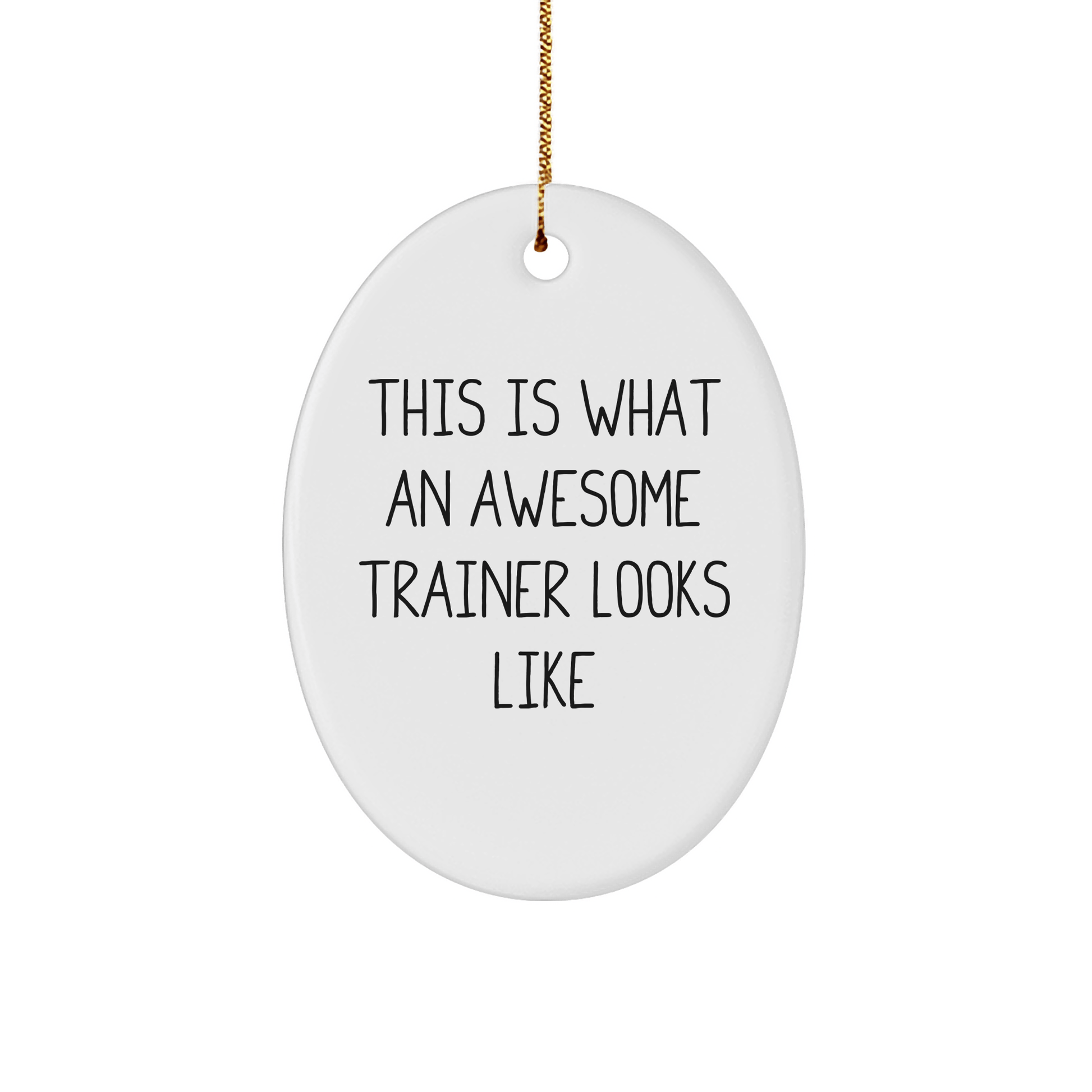 Gifts from Friends for Awesome Trainers - This Is What An Awesome Trainer Looks Like Oval Ornament, White, Christmas - Victory Thru Vision
