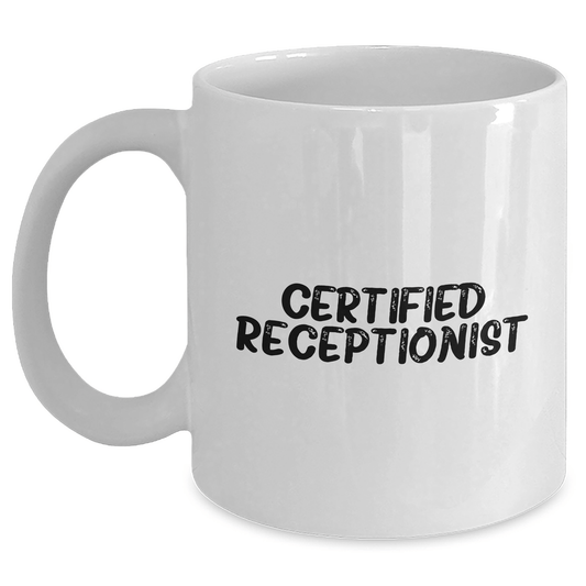 Gifts from Friends for Certified Receptionist - Funny Quote White Coffee Mug, 11oz or 15oz Capacity, Microwave and Dishwasher Safe - Victory Thru Vision