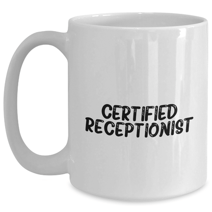 Gifts from Friends for Certified Receptionist - Funny Quote White Coffee Mug, 11oz or 15oz Capacity, Microwave and Dishwasher Safe - Victory Thru Vision