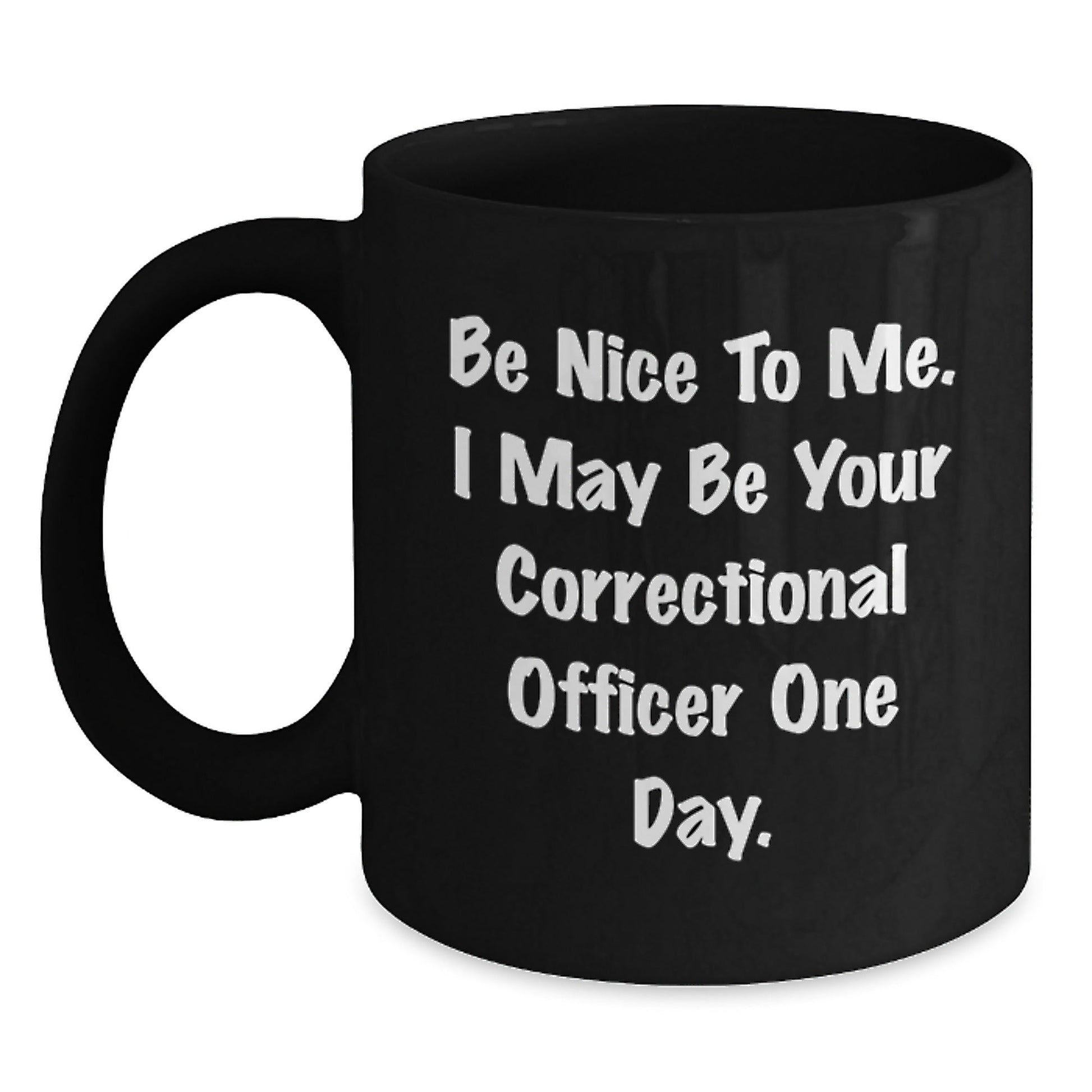 Gifts from Friends for Correctional Officer, 'Be Nice To Me' Funny Mug, Graduation Unique Gifts - Victory Thru Vision