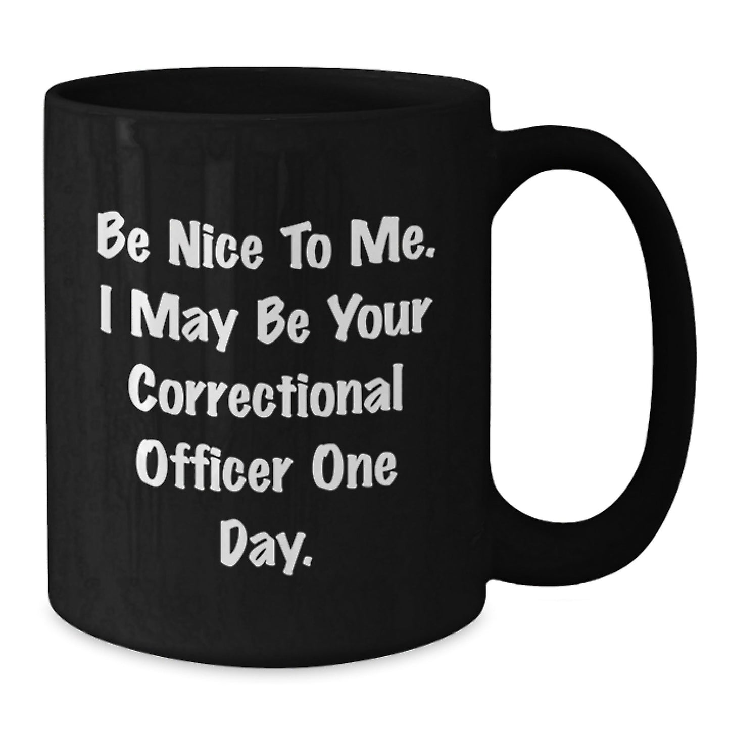 Gifts from Friends for Correctional Officer, 'Be Nice To Me' Funny Mug, Graduation Unique Gifts - Victory Thru Vision