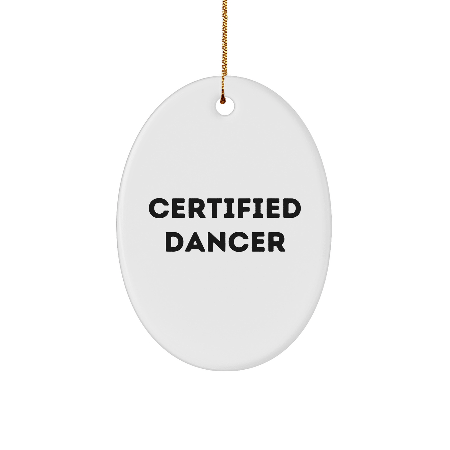 Gifts from Friends for Dancer Christmas Oval Ornament: 'Certified Dancer' Quote Funny Dancer Gifts, Oval Ornament, Christmas - Victory Thru Vision 