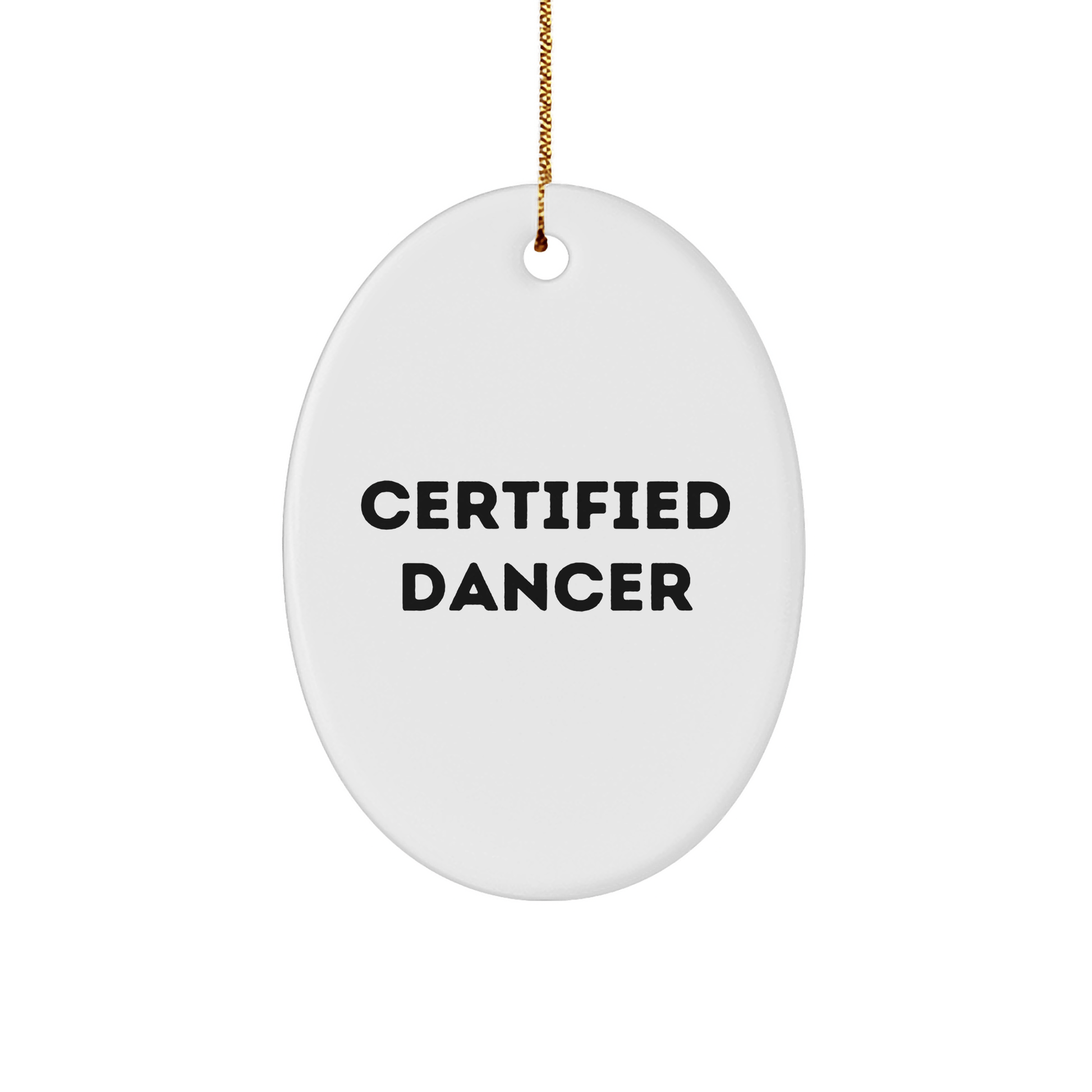 Gifts from Friends for Dancer Christmas Oval Ornament: 'Certified Dancer' Quote Funny Dancer Gifts, Oval Ornament, Christmas - Victory Thru Vision 